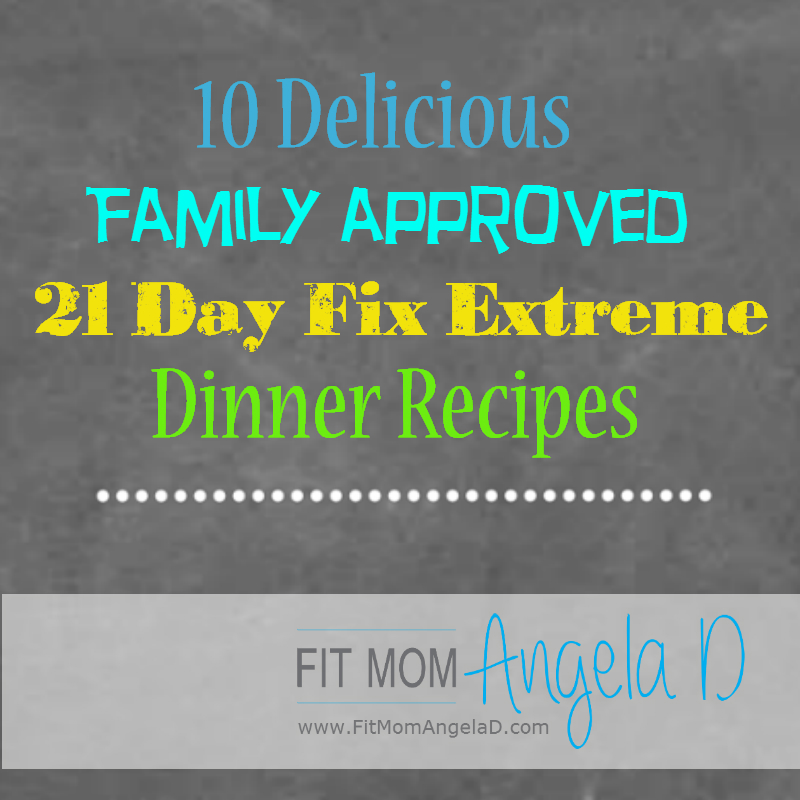 10 Family Approved 21 Day Fix Extreme Recipes